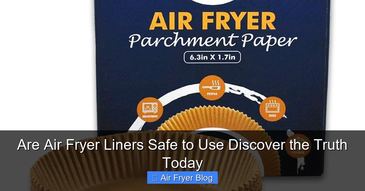 Are Air Fryer Liners Safe to Use Discover the Truth Today