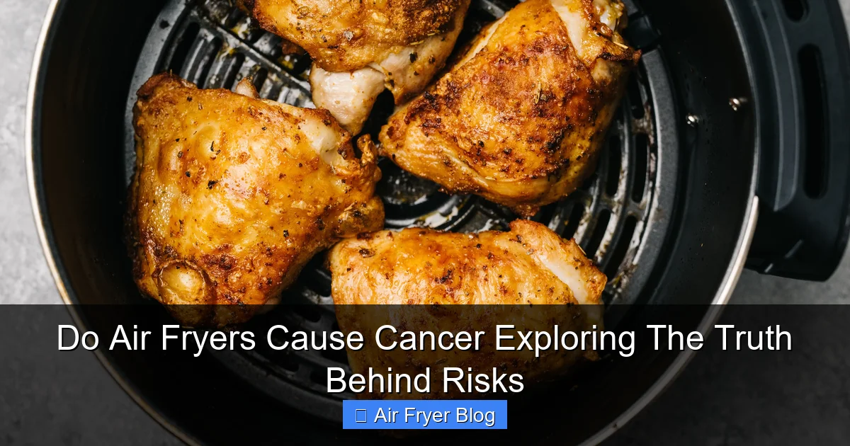Do Air Fryers Cause Cancer Exploring The Truth Behind Risks