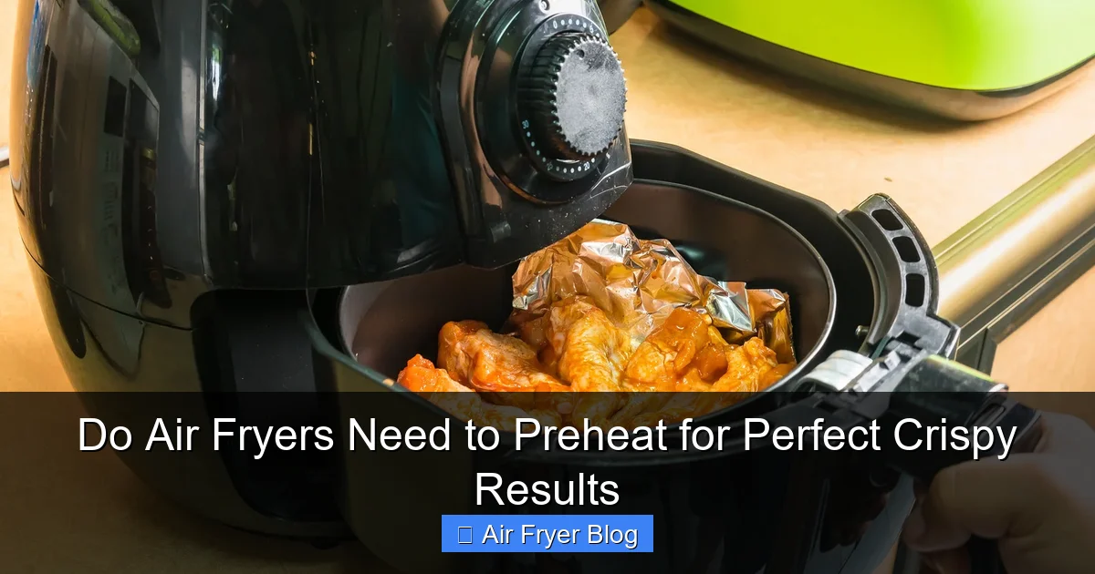 Do Air Fryers Need to Preheat for Perfect Crispy Results