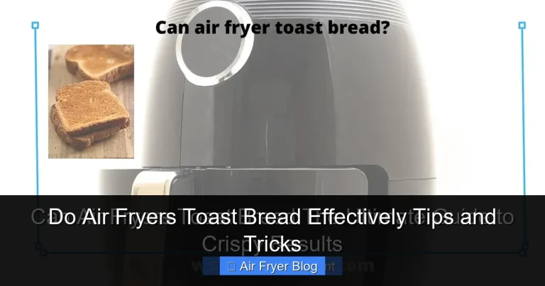 Do Air Fryers Toast Bread Effectively Tips and Tricks