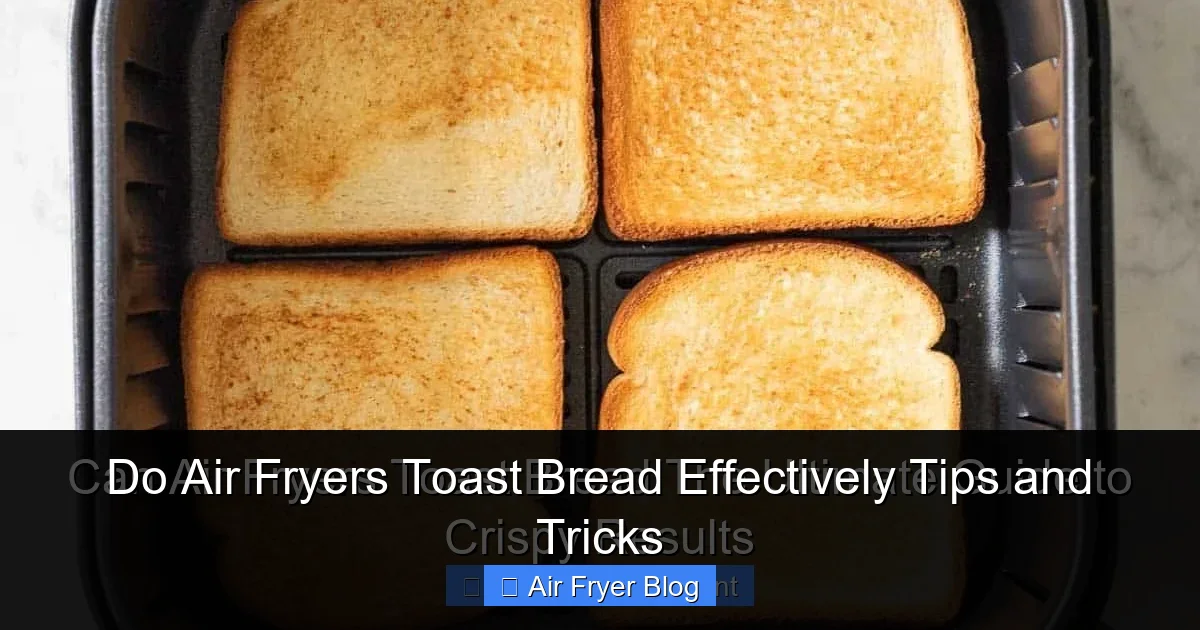 Do Air Fryers Toast Bread Effectively Tips and Tricks