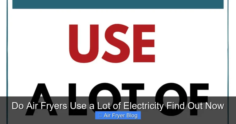 Do Air Fryers Use a Lot of Electricity Find Out Now