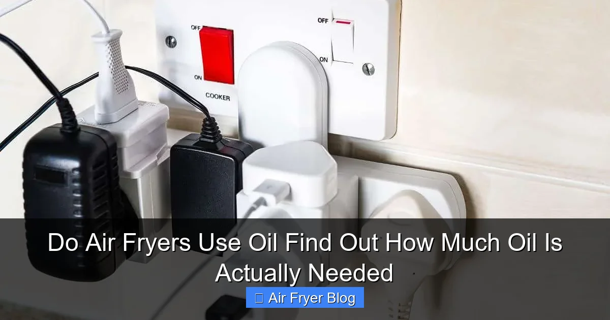 Do Air Fryers Use Oil Find Out How Much Oil Is Actually Needed