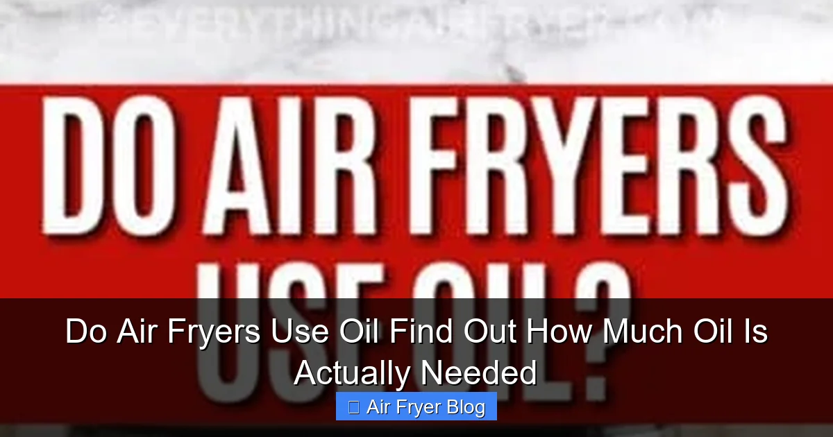 Do Air Fryers Use Oil Find Out How Much Oil Is Actually Needed