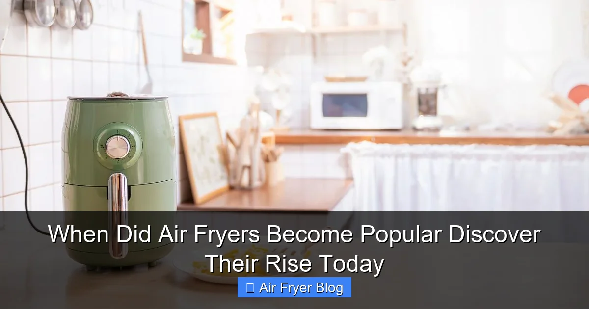 When Did Air Fryers Become Popular Discover Their Rise Today